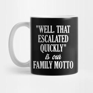 Funny Family Shirts "Well That Escalated Quickly" Mug